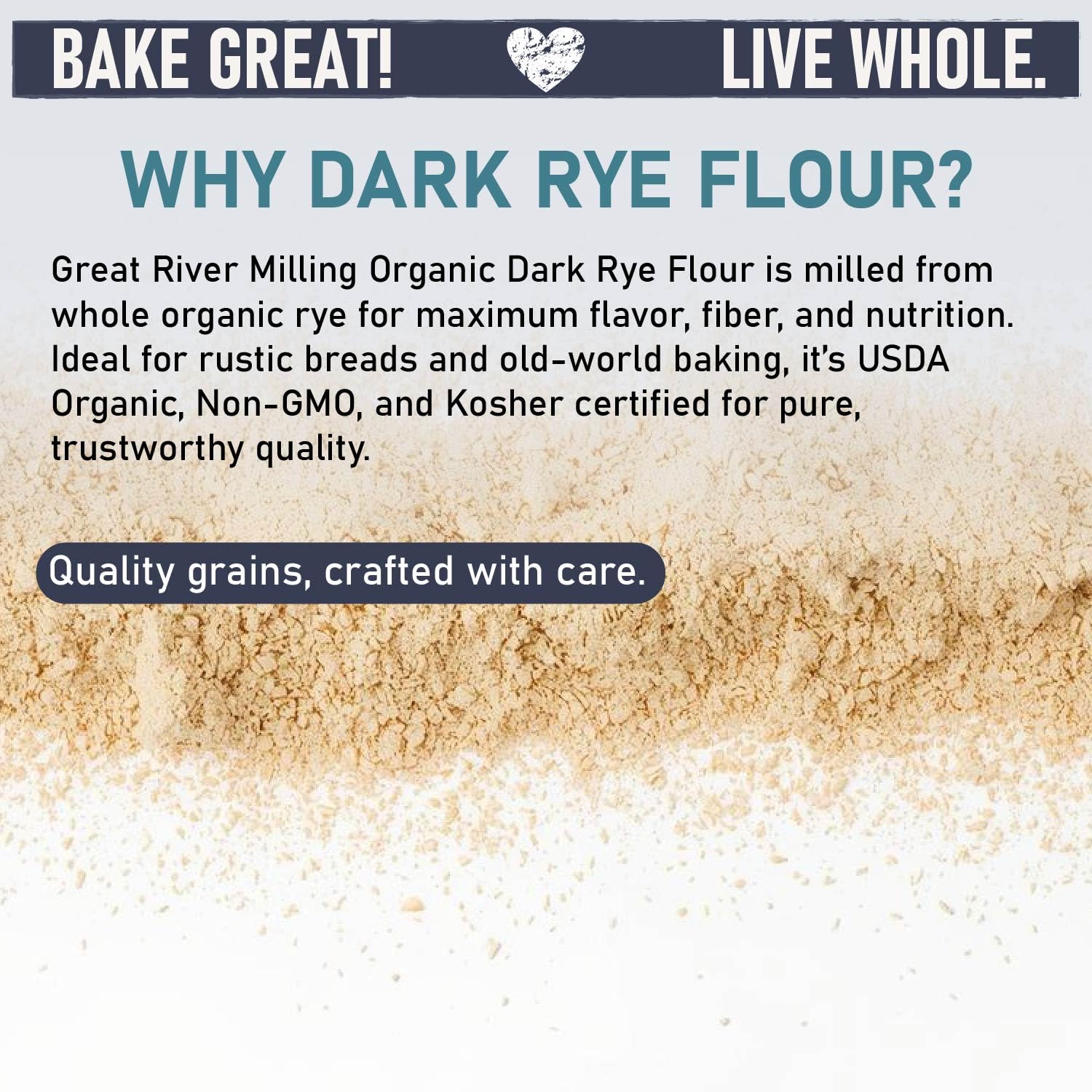The image features a textured background of dark rye flour with bold text highlighting "Why Dark Rye Flour?" and quality certifications. A banner reads, "Bake Great! Live Whole."